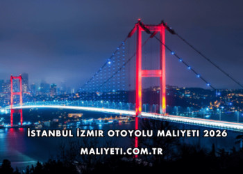 İstanbul İzmir Otoyolu Maliyeti 2026