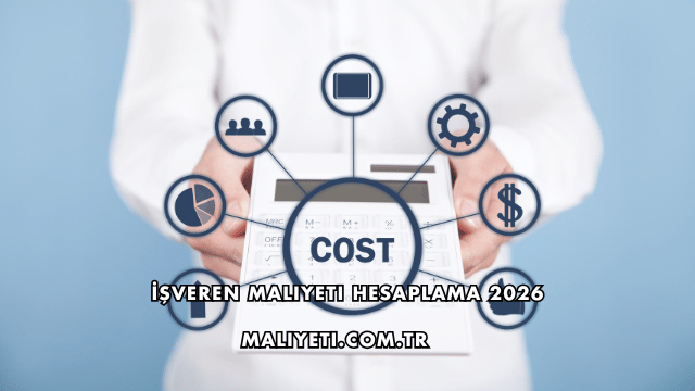 İşveren Maliyeti Hesaplama 2026