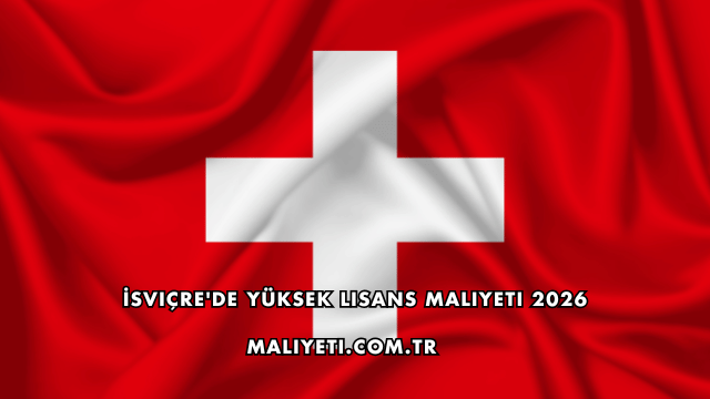 İsviçre'de Yüksek Lisans Maliyeti 2026