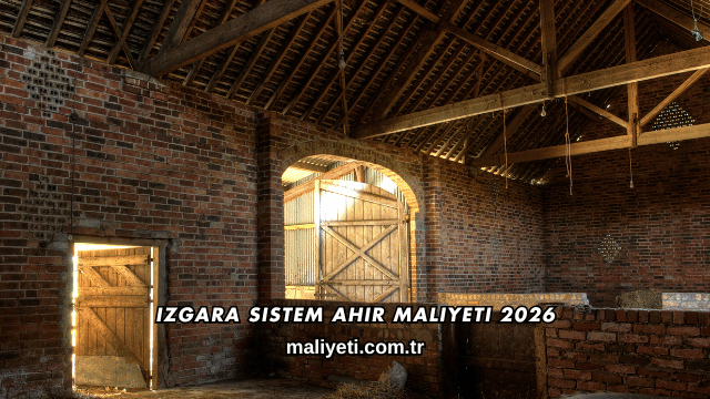 Izgara Sistem Ahır Maliyeti 2026
