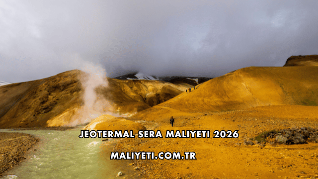 Jeotermal Sera Maliyeti 2026