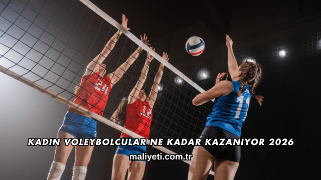 Kadın Voleybolcular Ne Kadar Kazanıyor 2026