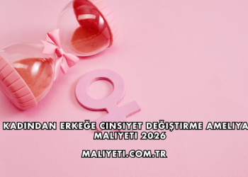 Kadından Erkeğe Cinsiyet Değiştirme Ameliyatı Maliyeti 2026