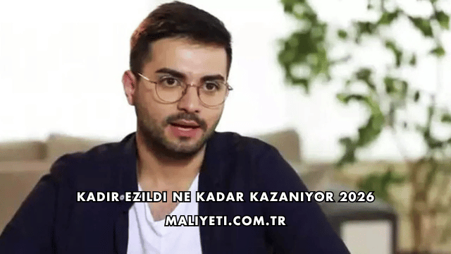 Kadir Ezildi Ne Kadar Kazanıyor 2026