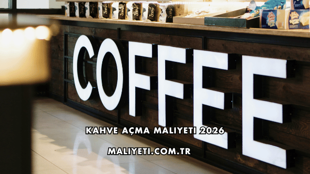 Kahve Açma Maliyeti 2026