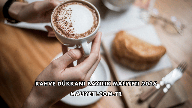 Kahve Dükkanı Bayilik Maliyeti 2026