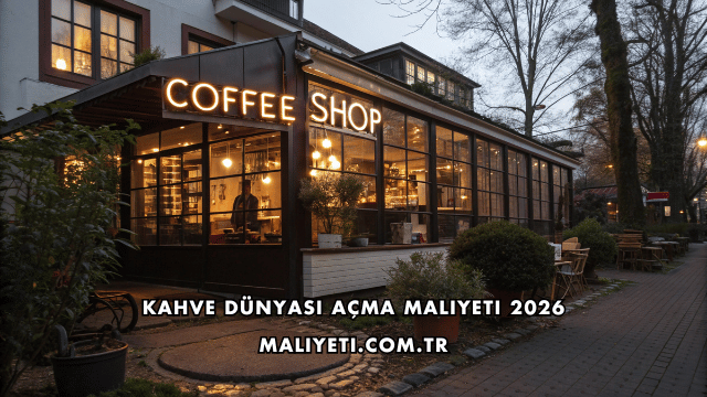 Kahve Dünyası Açma Maliyeti 2026