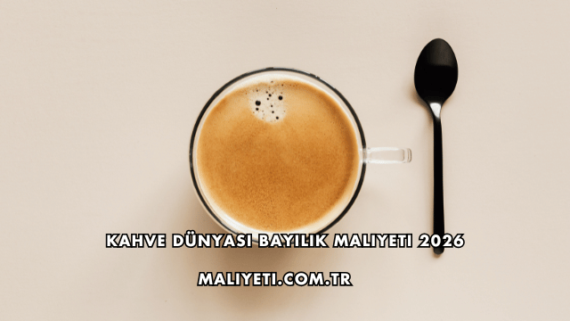 Kahve Dünyası Bayilik Maliyeti 2026