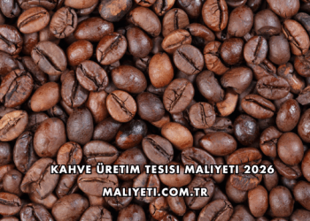 Kahve Üretim Tesisi Maliyeti 2026