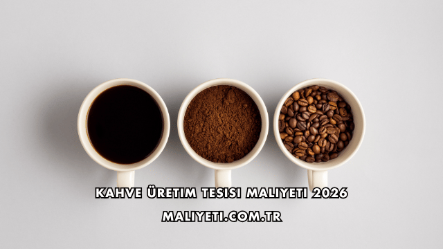 Kahve Üretim Tesisi Maliyeti 2026