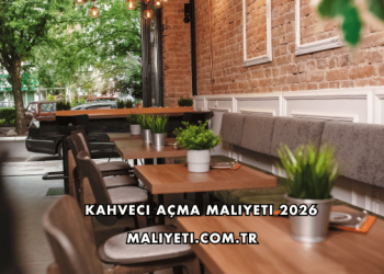 Kahveci Açma Maliyeti 2026