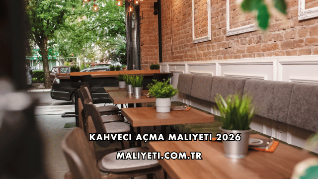 Kahveci Açma Maliyeti 2026