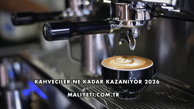 Kahveciler Ne Kadar Kazanıyor 2026