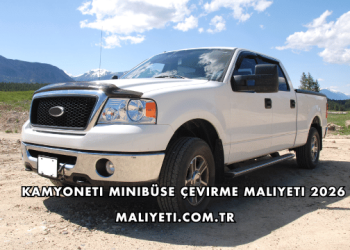 Kamyoneti Minibüse Çevirme Maliyeti 2026