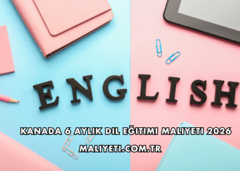 Kanada 6 Aylık Dil Eğitimi Maliyeti 2026