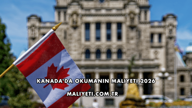 Kanada'da Okumanın Maliyeti 2026