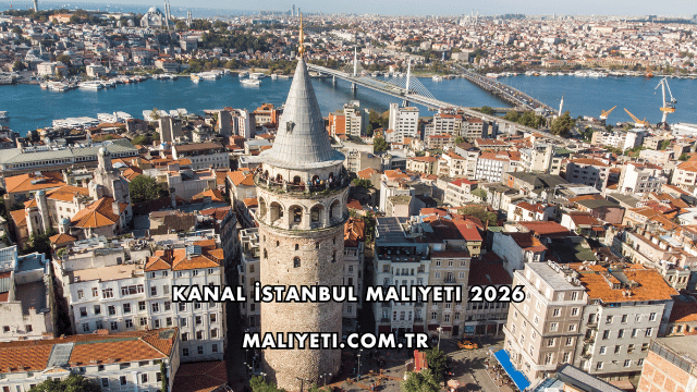 Kanal İstanbul Maliyeti 2026