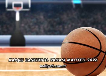 Kapalı Basketbol Sahası Maliyeti 2026