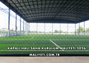 Kapalı Halı Saha Kurulum Maliyeti 2026