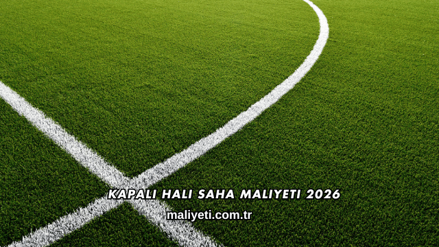 Kapalı Halı Saha Maliyeti 2026