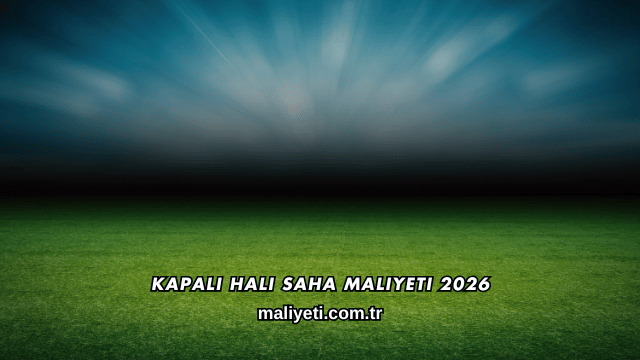 Kapalı Halı Saha Maliyeti 2026