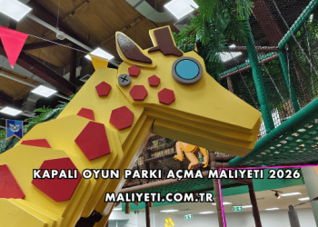 Kapalı Oyun Parkı Açma Maliyeti 2026