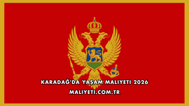 Karadağ'da Yaşam Maliyeti 2026