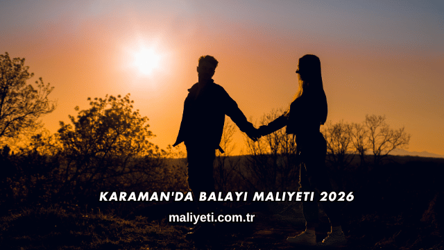 Karaman'da Balayı Maliyeti 2026