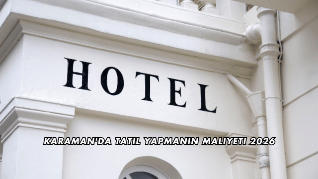 Karaman'da Tatil Yapmanın Maliyeti 2026
