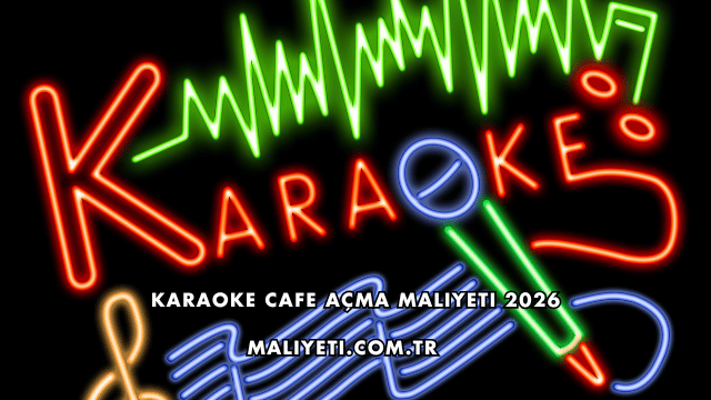 Karaoke Cafe Açma Maliyeti 2026