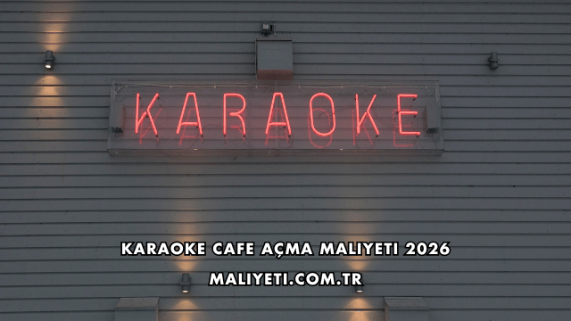 Karaoke Cafe Açma Maliyeti 2026