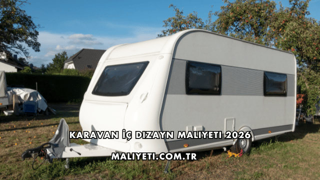 Karavan İç Dizayn Maliyeti 2026