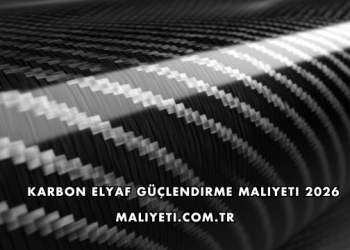 Karbon Elyaf Güçlendirme Maliyeti 2026