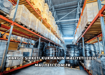 Kargo Şirketi Kurmanın Maliyeti 2026