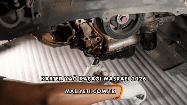Karter Yağ Kaçağı Masrafı 2026