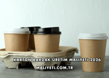 Karton Bardak Üretim Maliyeti 2026