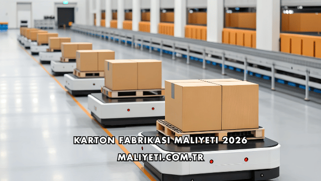 Karton Fabrikası Maliyeti 2026