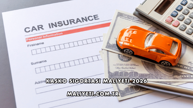 Kasko Sigortası Maliyeti 2026