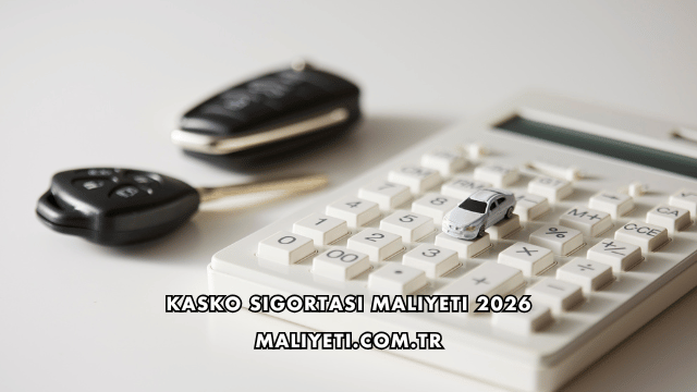 Kasko Sigortası Maliyeti 2026
