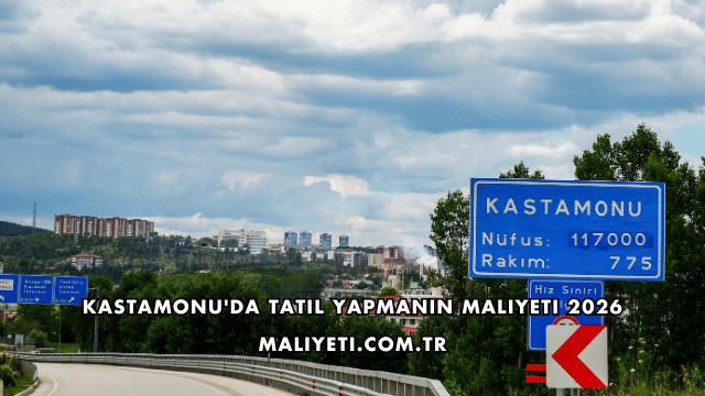 Kastamonu'da Tatil Yapmanın Maliyeti 2026