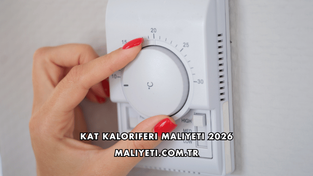Kat Kaloriferi Maliyeti 2026