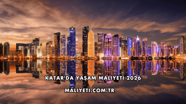 Katar'da Yaşam Maliyeti 2026