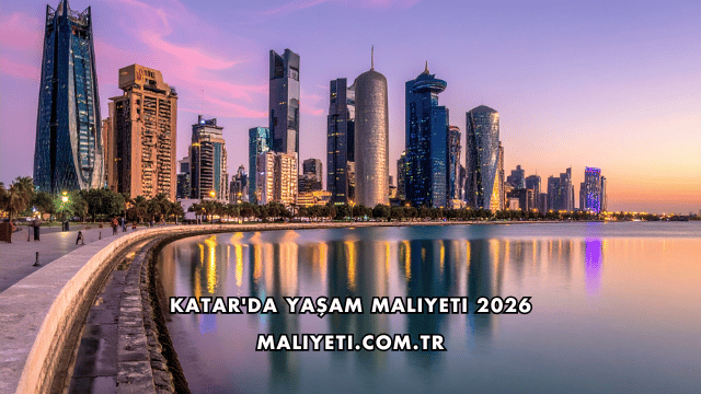 Katar'da Yaşam Maliyeti 2026