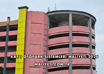 Katlı Otopark Sistemleri Maliyeti 2026