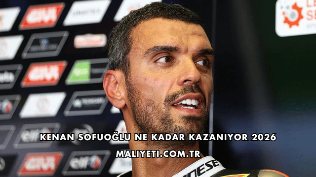 Kenan Sofuoğlu Ne Kadar Kazanıyor 2026