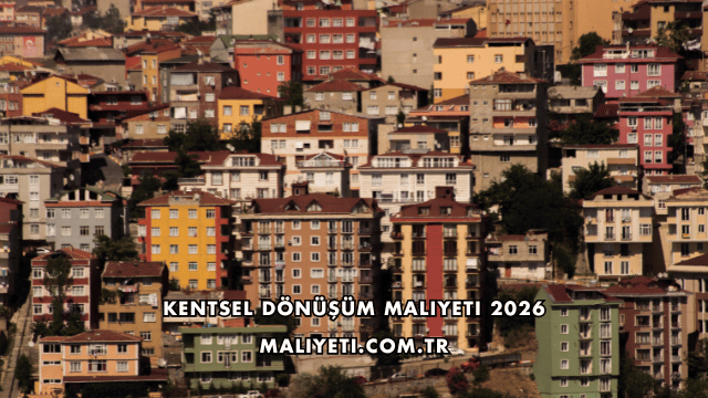 Kentsel Dönüşüm Maliyeti 2026
