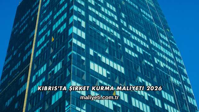 Kıbrıs'ta Şirket Kurma Maliyeti 2026