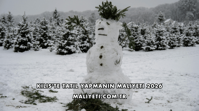 Kilis'te Tatil Yapmanın Maliyeti 2026