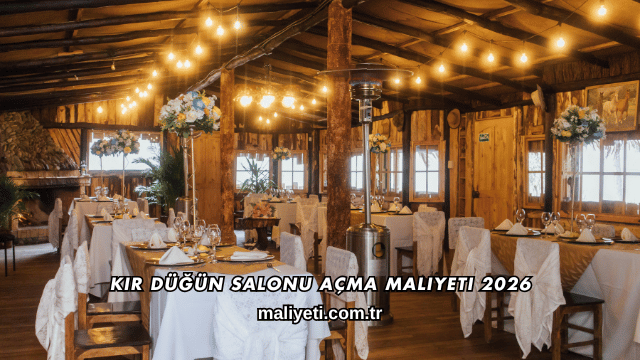 Kır Düğün Salonu Açma Maliyeti 2026