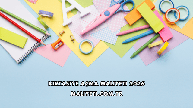 Kırtasiye Açma Maliyeti 2026